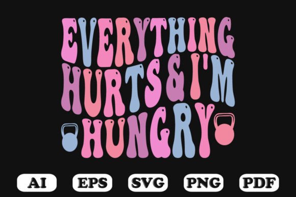 Everything Hurts and I m Hungry Retro Wa Graphics for Crafts