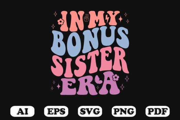In My Bonus Sister Era Retro Wavy Svg Graphics for Crafts