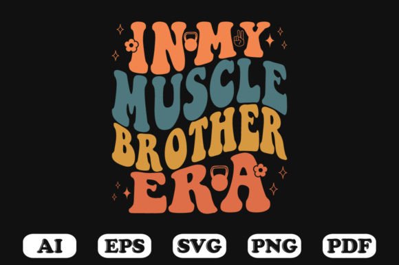 In My Muscle Brother Era Retro Wavy Svg Graphics for Crafts