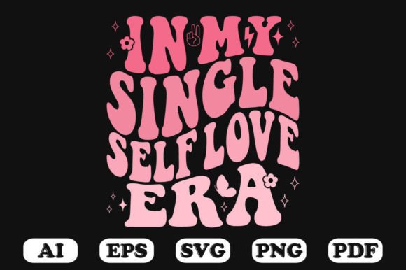 In My Single Self Love Era Retro Wavy Sv Graphics for Crafts
