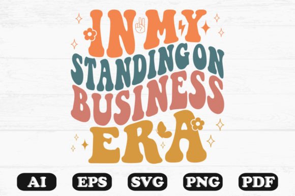 In My Standing on Business Era SVG: Graphics for Crafts