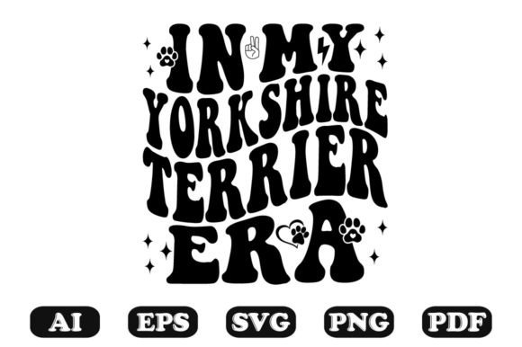 In My Yorkshire Terrier Era Svg T-shirt Graphics and Crafts